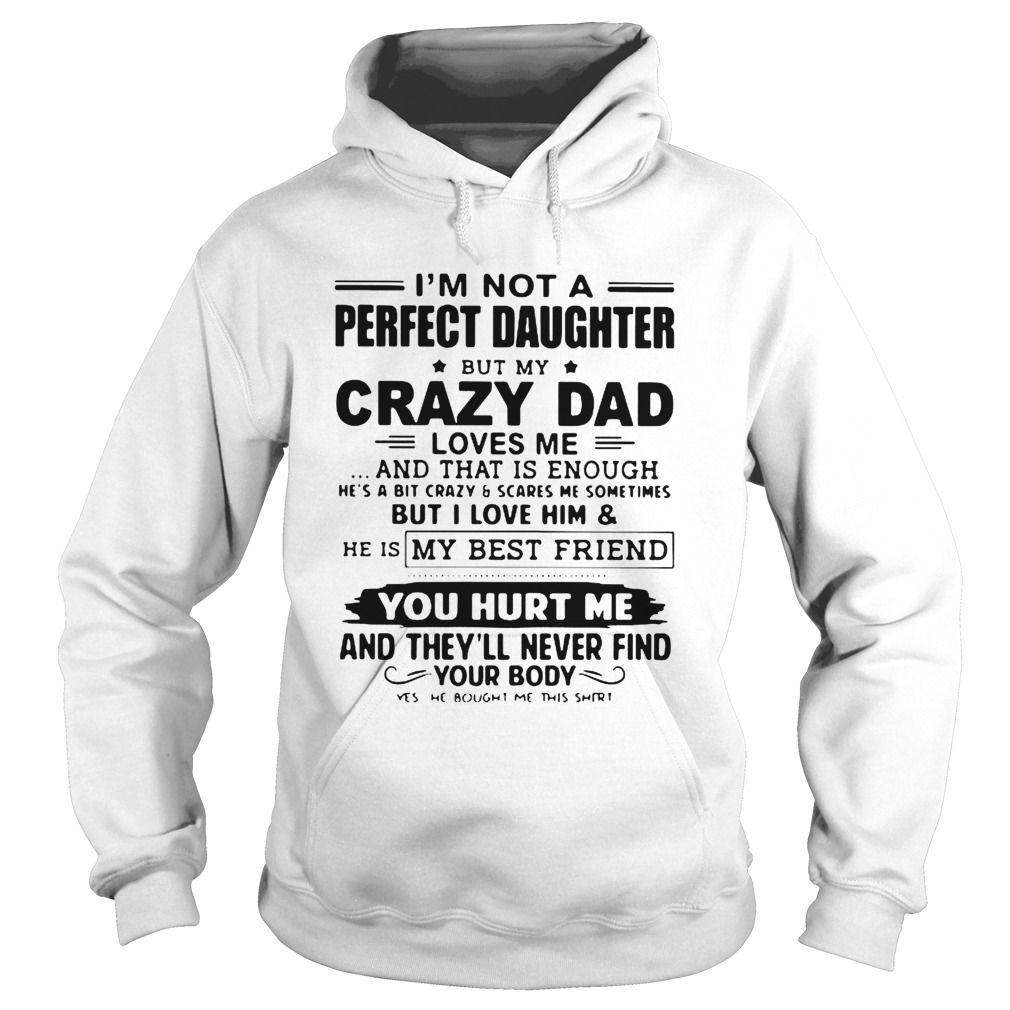 Im Not A Perfect Daughter But My Crazy Dad Loves Me And That Is Enough Hoodie