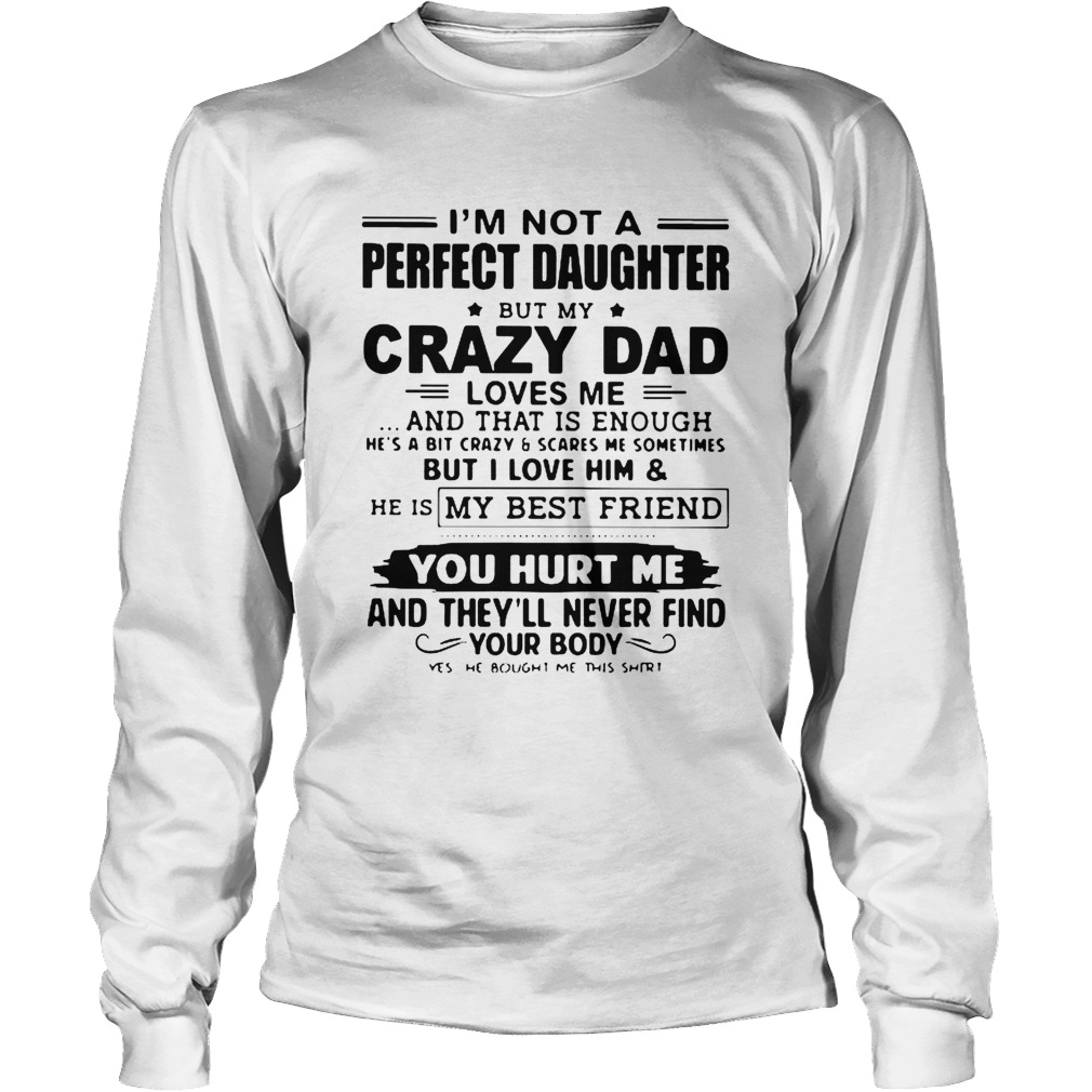 Im Not A Perfect Daughter But My Crazy Dad Loves Me And That Is Enough Long Sleeve