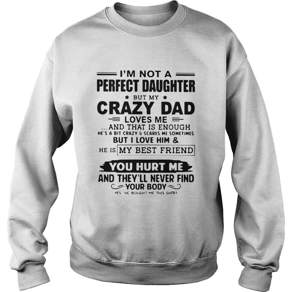 Im Not A Perfect Daughter But My Crazy Dad Loves Me And That Is Enough Sweatshirt