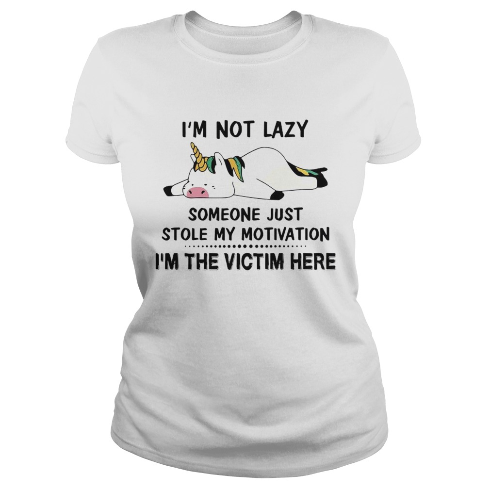 Im Not Lazy Someone Just Stole My Motivation Im The Victim Here Classic Ladies