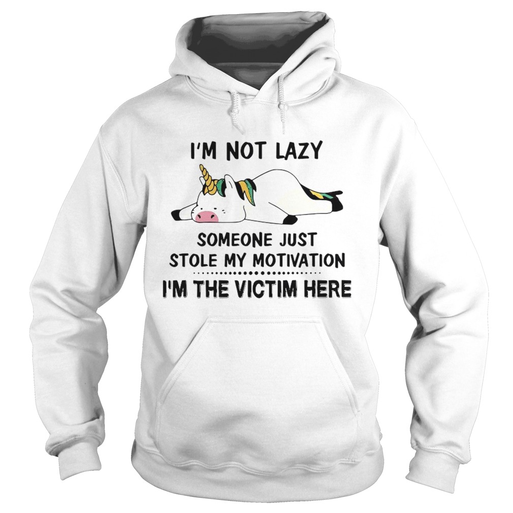 Im Not Lazy Someone Just Stole My Motivation Im The Victim Here Hoodie