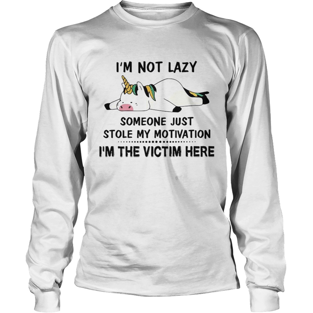 Im Not Lazy Someone Just Stole My Motivation Im The Victim Here Long Sleeve