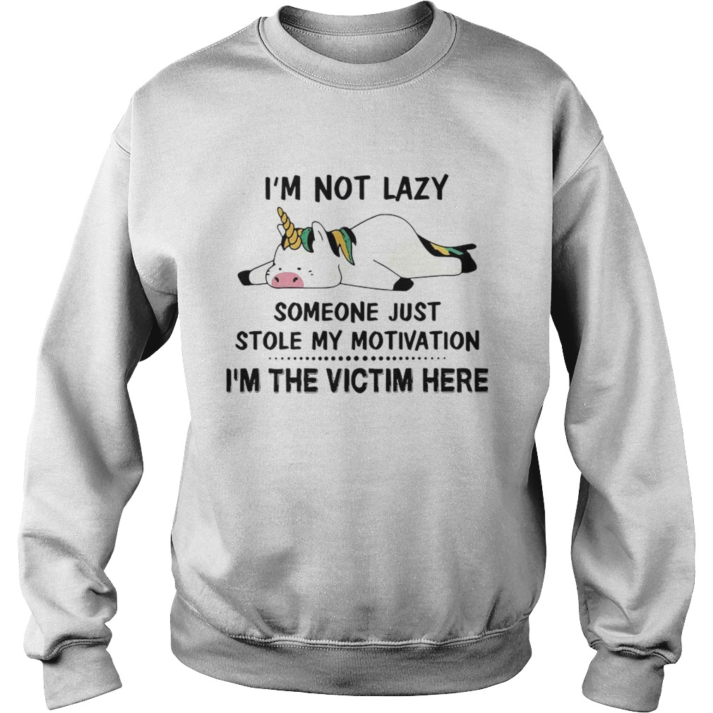 Im Not Lazy Someone Just Stole My Motivation Im The Victim Here Sweatshirt