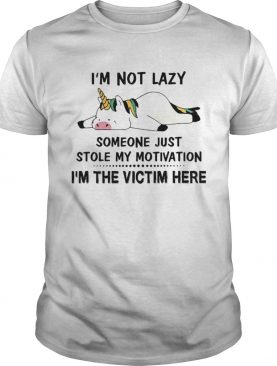 Im Not Lazy Someone Just Stole My Motivation Im The Victim Here shirt