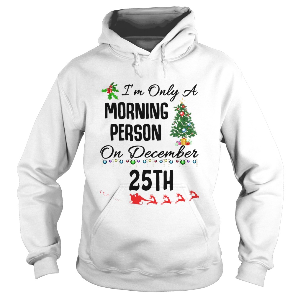 Im Only A Morning Person On December 25th Hoodie