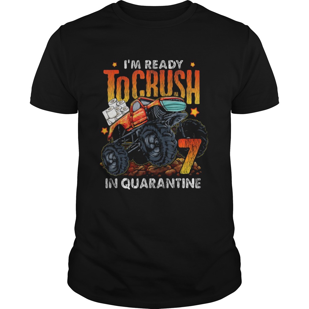 Im Ready To Crush In Quarantine shirt