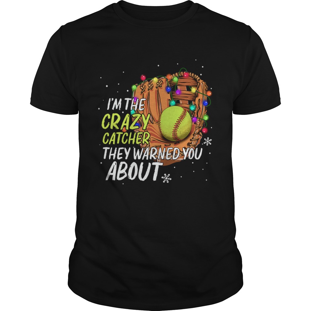 Im The Crazy Catcher They Warned You About shirt