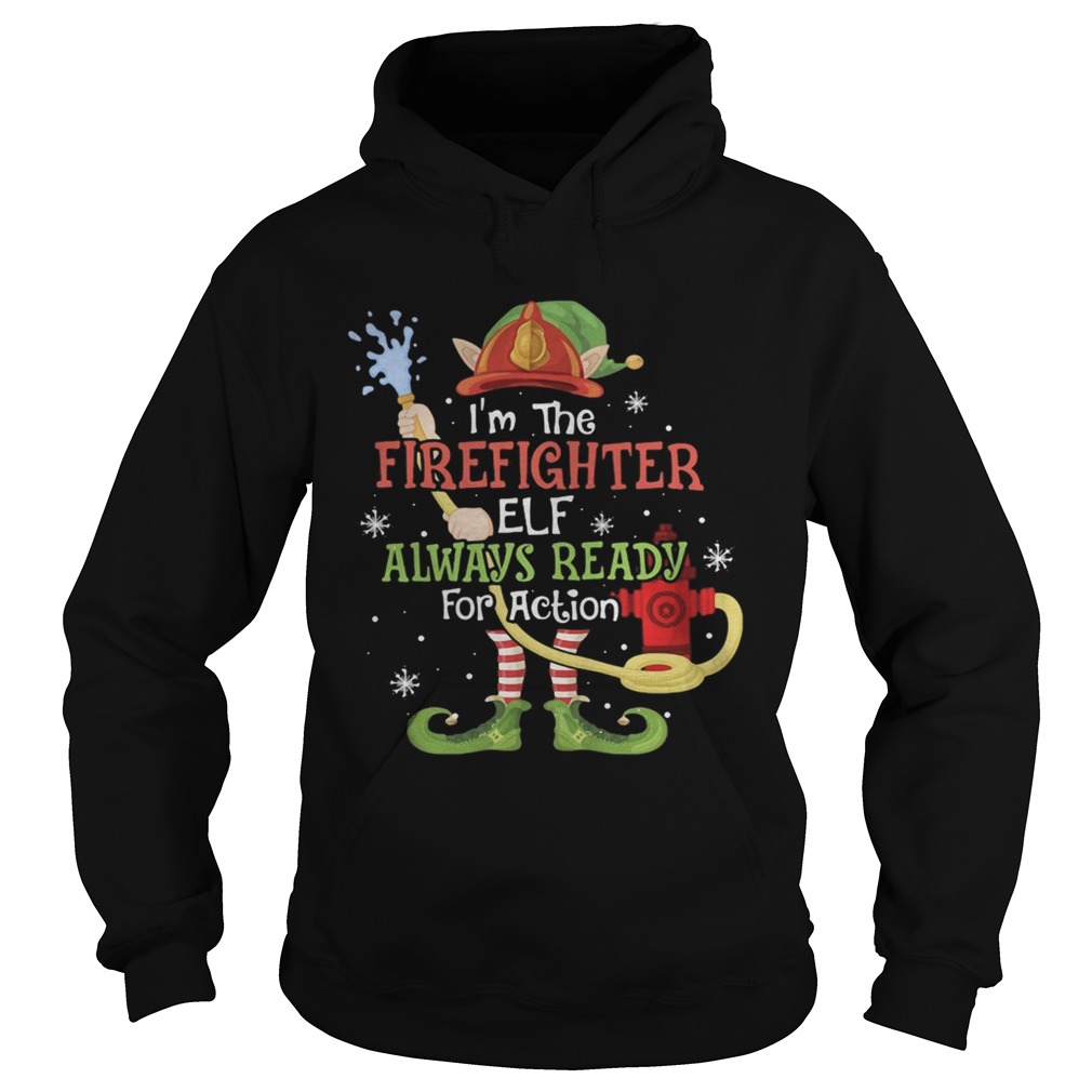 Im The Firefighter Elf Always Ready For Action Christmas Hoodie