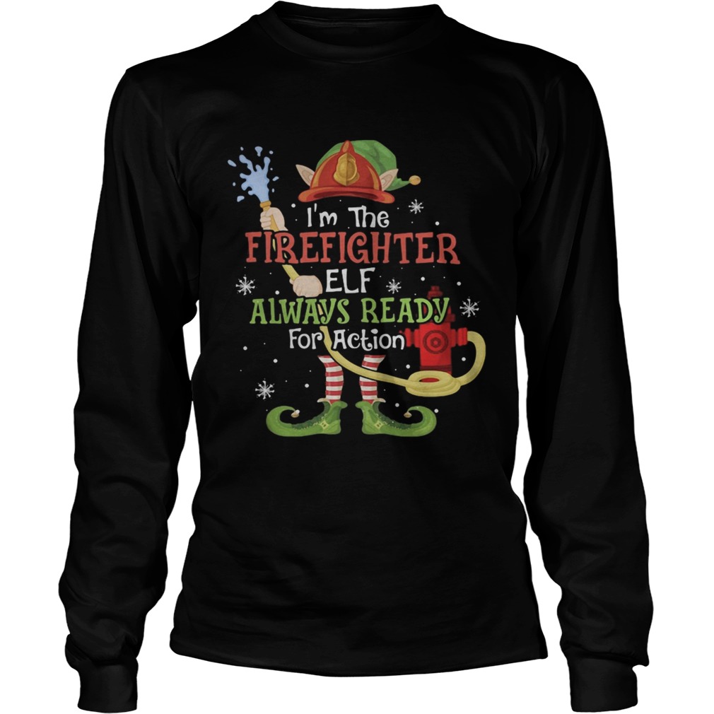 Im The Firefighter Elf Always Ready For Action Christmas Long Sleeve