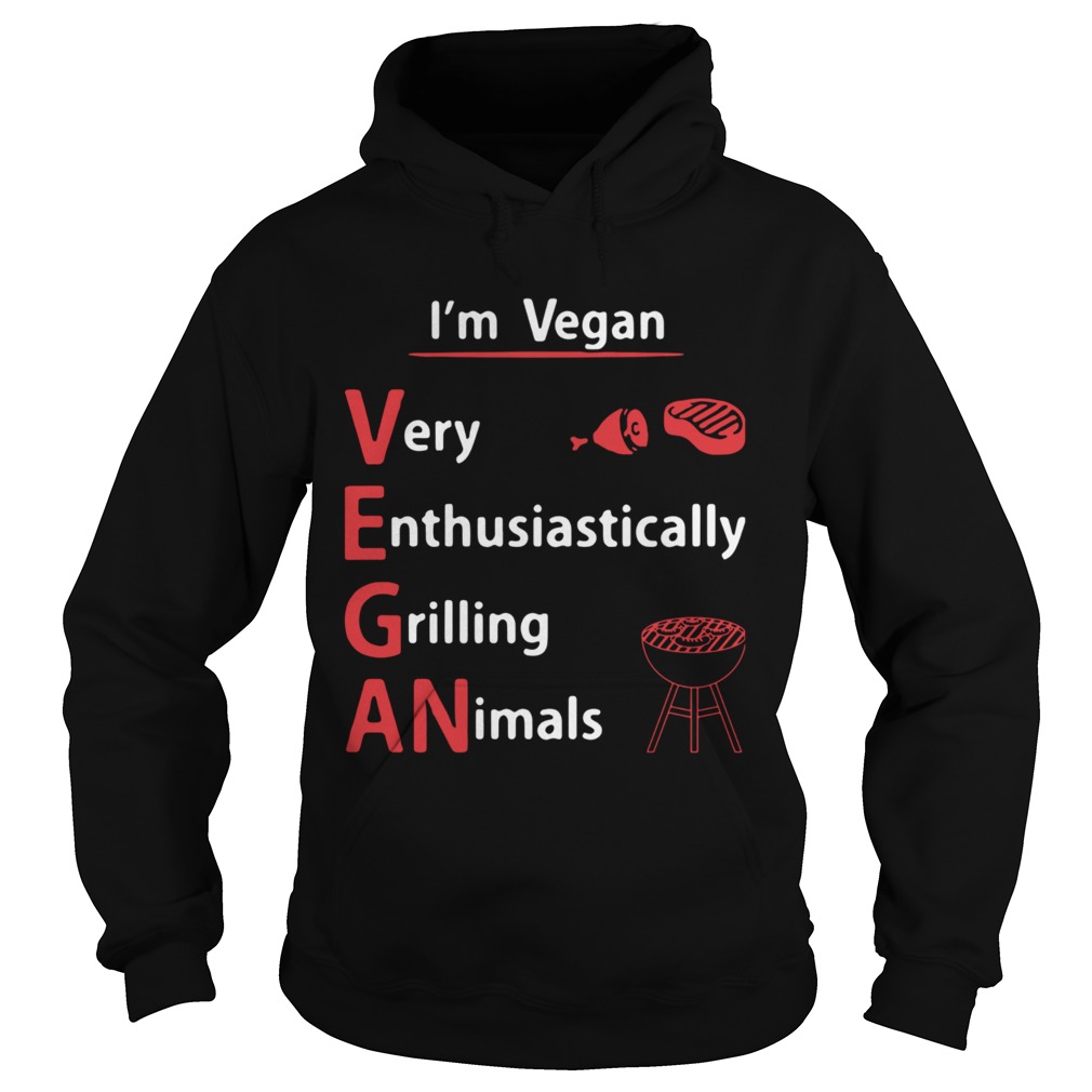 Im Vegan Very Enthusiastically Grilling Animals Hoodie