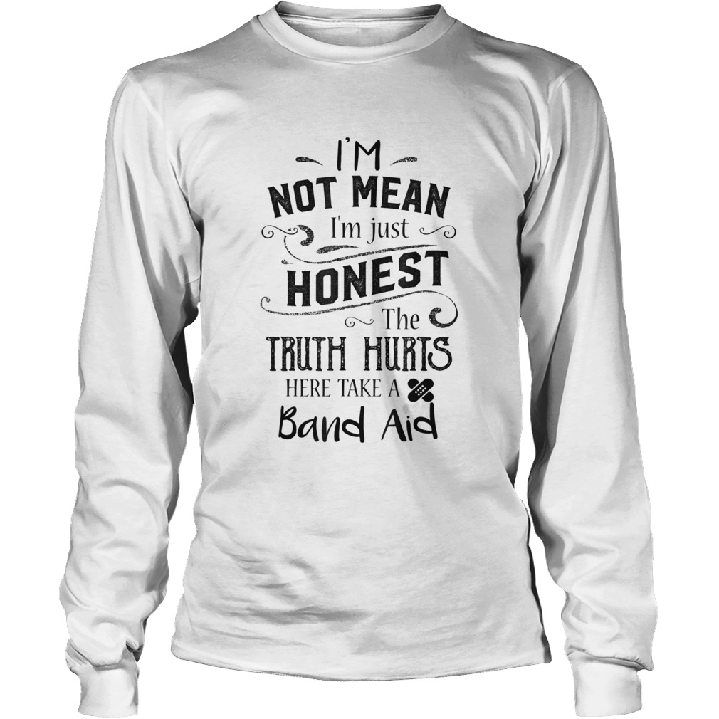 Im not mean Im just honest the truth hurts Long Sleeve