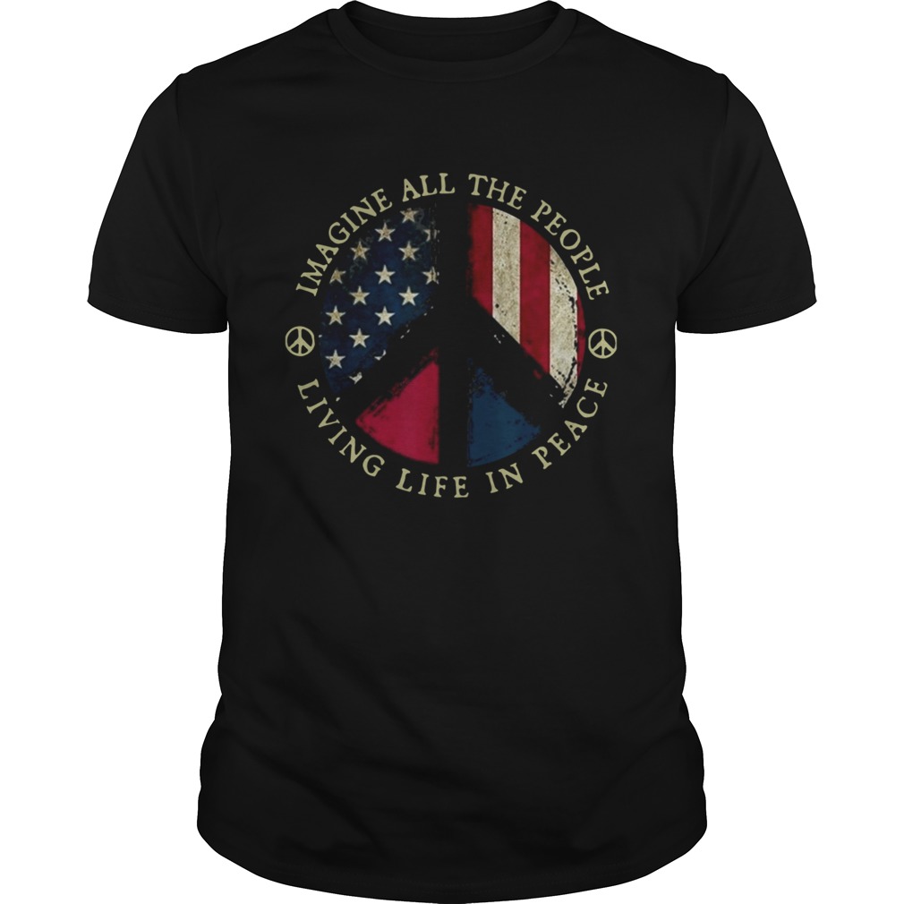 Imagine All The People Living Life In Peace American Flag shirt