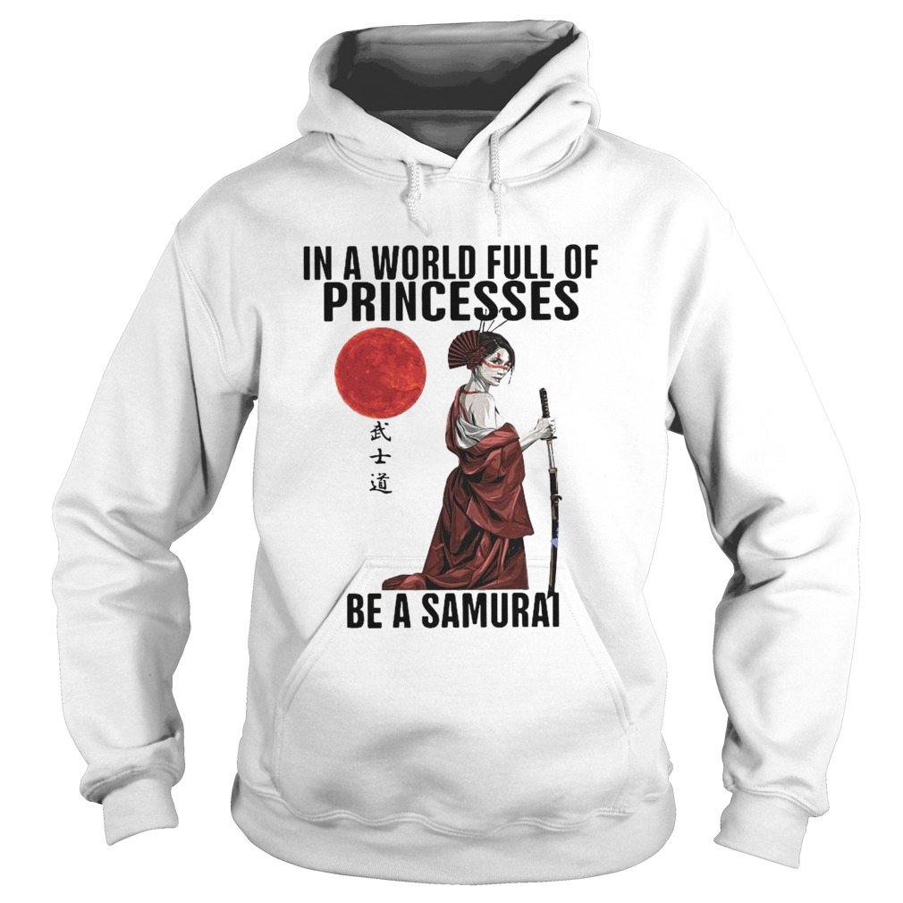 In A World Full Of Princesses Be A Samurai Hoodie