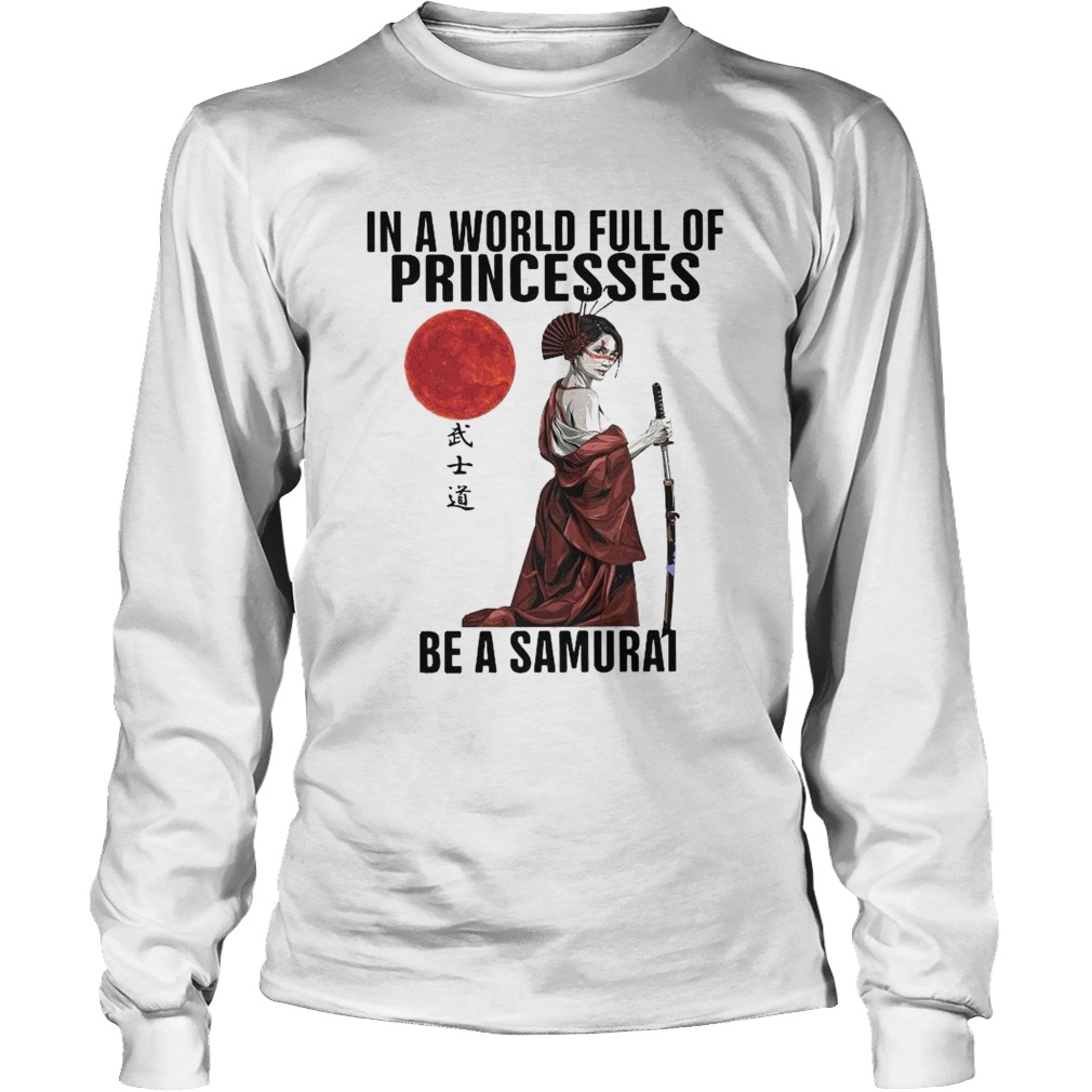 In A World Full Of Princesses Be A Samurai Long Sleeve
