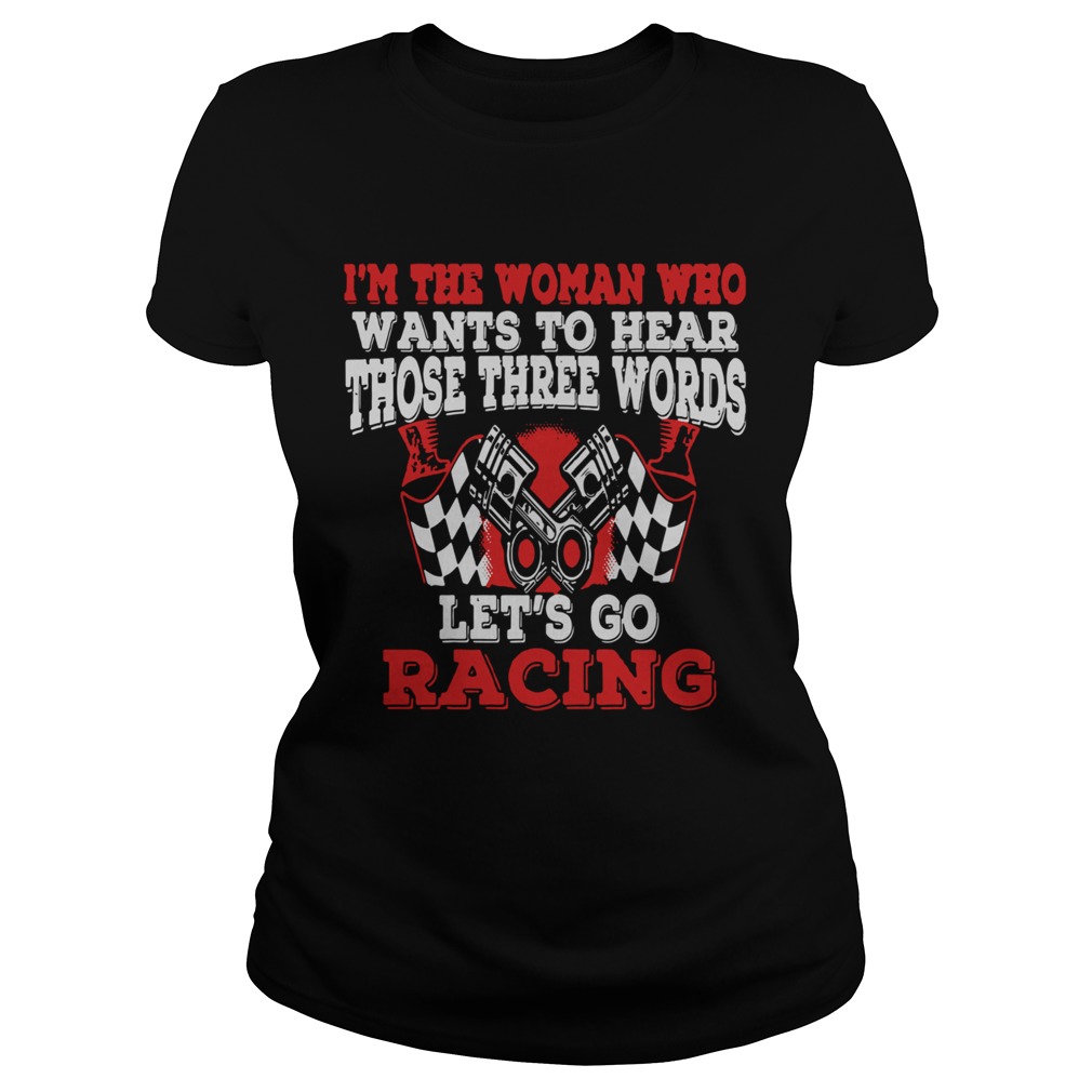 In The Woman Who Wants To Hear Those Three Words Lets Go Racing Classic Ladies