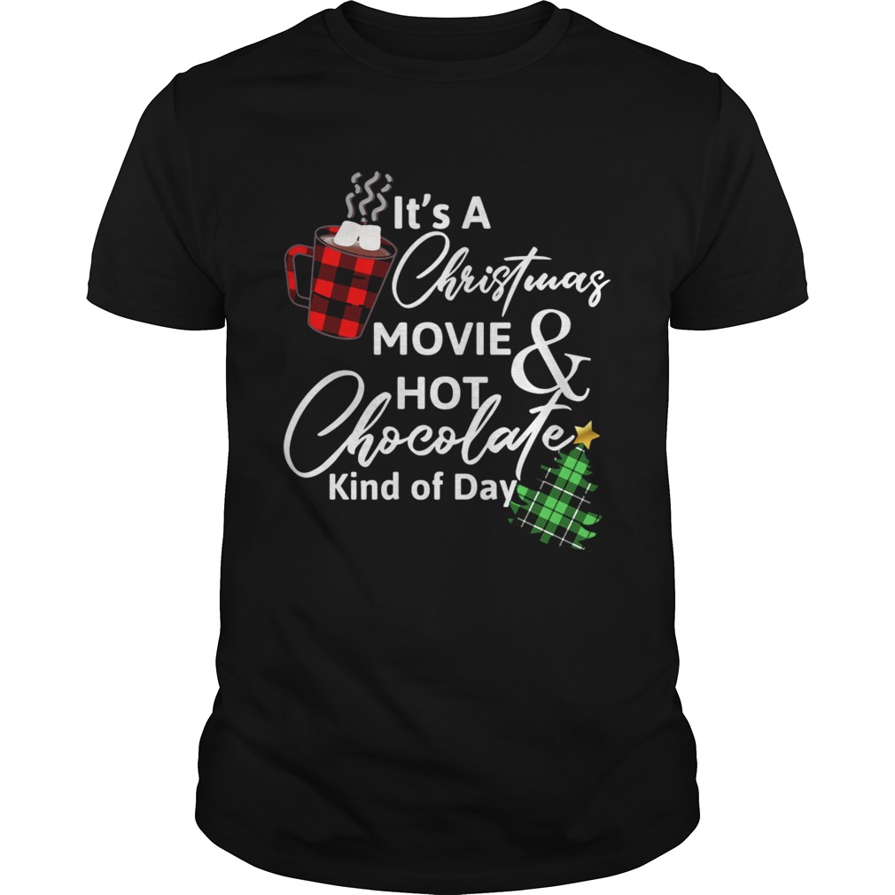 ItS A Christmas MovieHot Chocolate Kind Of Day Christmas Movie tshirt