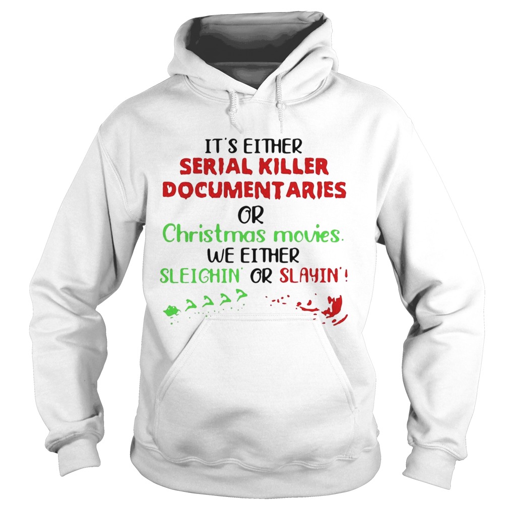 Its Either Serial Killer Documentaries Or Christmas Movies Hoodie