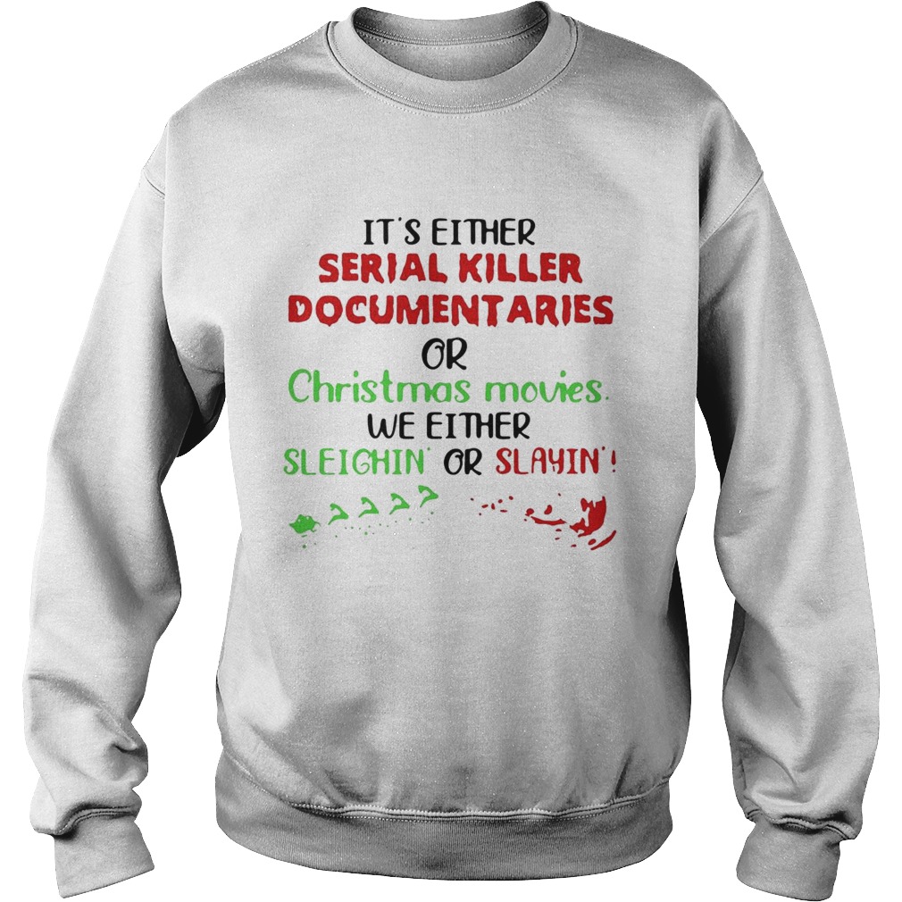 Its Either Serial Killer Documentaries Or Christmas Movies Sweatshirt
