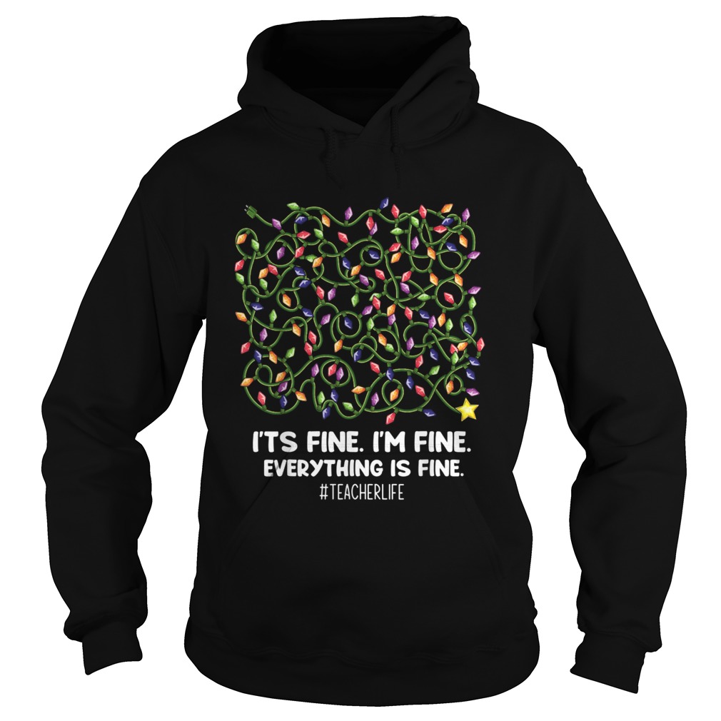 Its Fine Im Fine Everything Is Fine Christmas teacher life hirt Hoodie