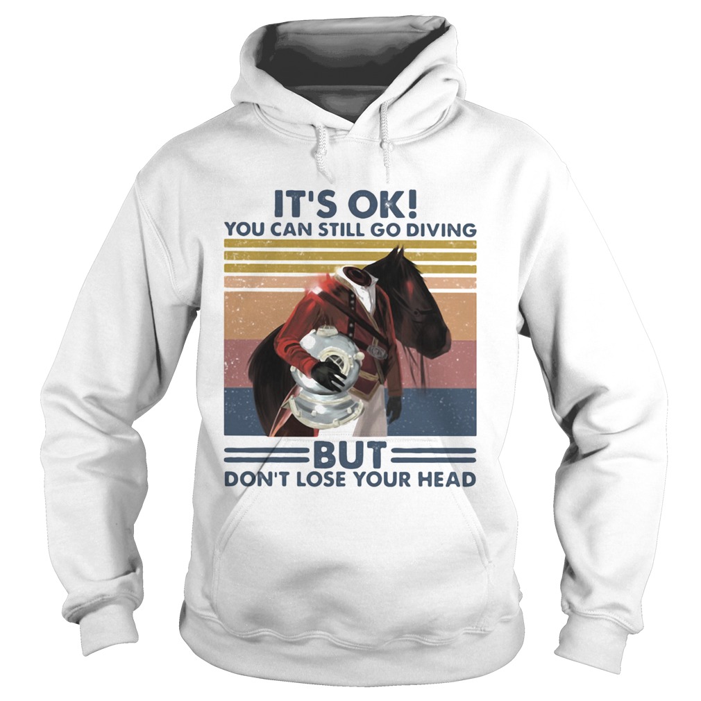 Its Ok You Can Still Go Diving But Dont Lose Your Head Vintage Hoodie