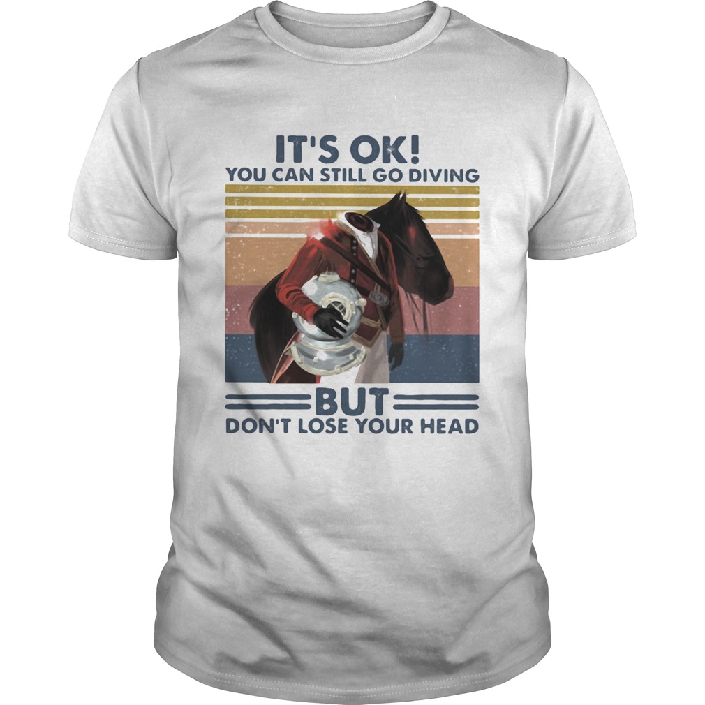 Its Ok You Can Still Go Diving But Dont Lose Your Head Vintage shirt