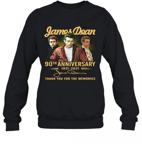 James Dean 90Th Anniversary 1931 2021 Thank You For The Memories Signature T-Shirt Unisex Sweatshirt