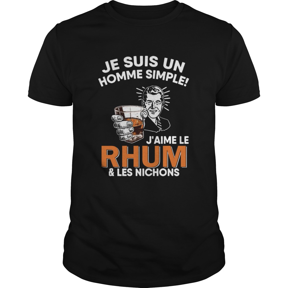 Je Suis Un Homme Simple Jaime Le Rhum And Les Nichons shirt