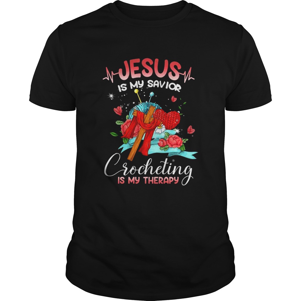 Jesus Is My Savior Crocheting Is My Therapy shirt