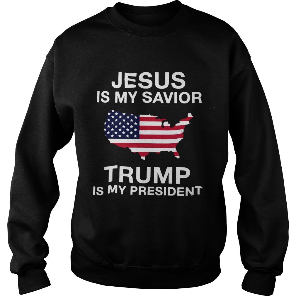 Jesus Is My Savior Trump Is My President American Flag Sweatshirt