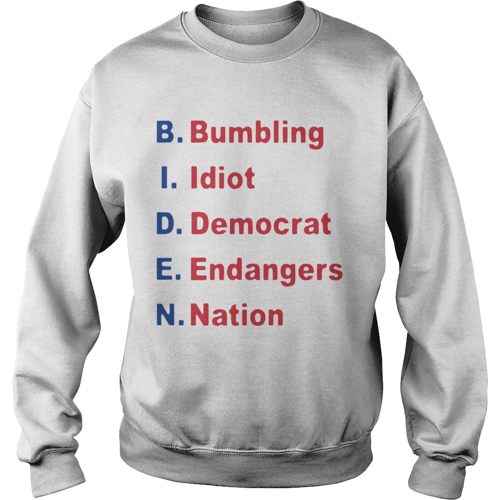 Joe Biden Bumbling Idiot Democrat Endangers Nation Sweatshirt