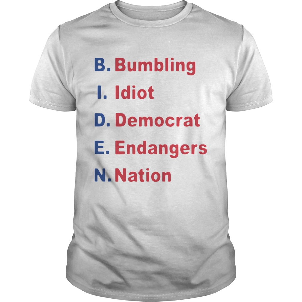 Joe Biden Bumbling Idiot Democrat Endangers Nation shirt