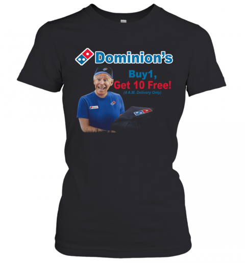 Joe Biden Dominions Buy 1 Get 10 Free 4Am Delivery Only T-Shirt Classic Women's T-shirt