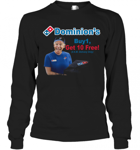 Joe Biden Dominions Buy 1 Get 10 Free 4Am Delivery Only T-Shirt Long Sleeved T-shirt 