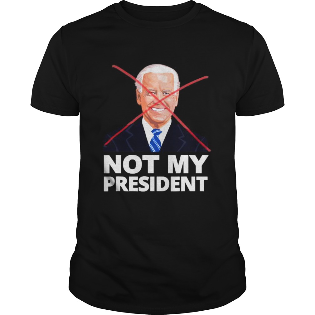 Joe Biden Not My President Shirt