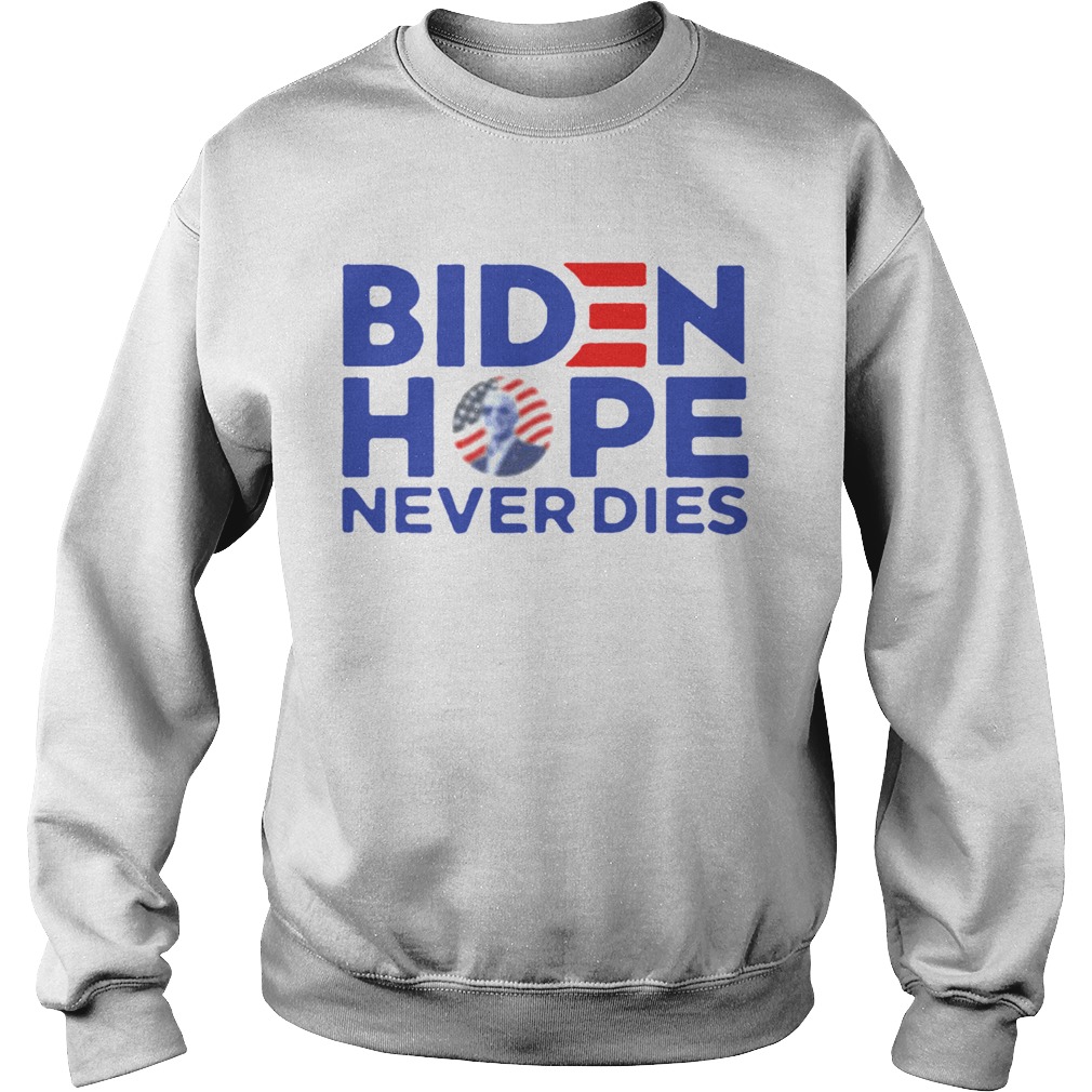 Joe Biden President 2020 Hope Never Dies Sweatshirt
