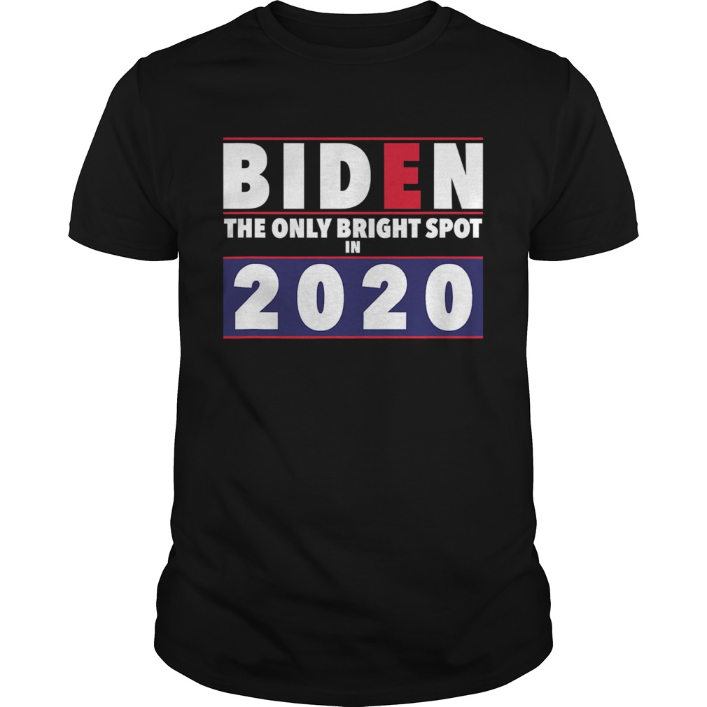 Joe Biden The Only Bright Spot In 2020 President shirt