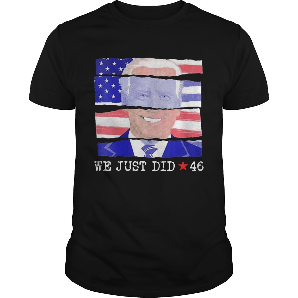 Joe Biden We Just Did 46 American Flag shirt