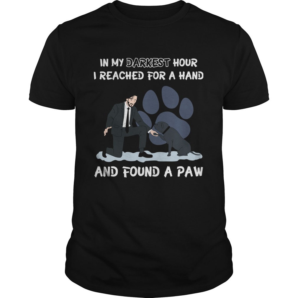 John Wick In My Darkest Hour I Reached For A Hand And Found A Paw Dog shirt