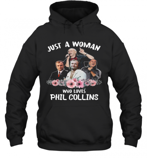 Just A Woman Who Loves Phil Collins T-Shirt Unisex Hoodie