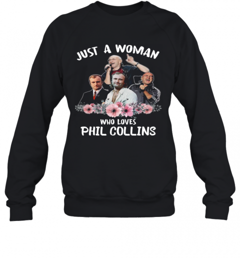 Just A Woman Who Loves Phil Collins T-Shirt Unisex Sweatshirt
