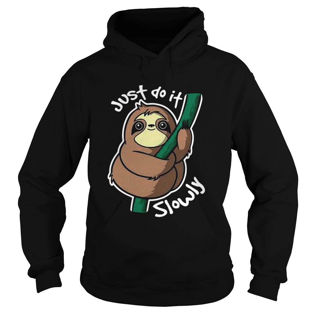 Just Do It Slowly Hoodie