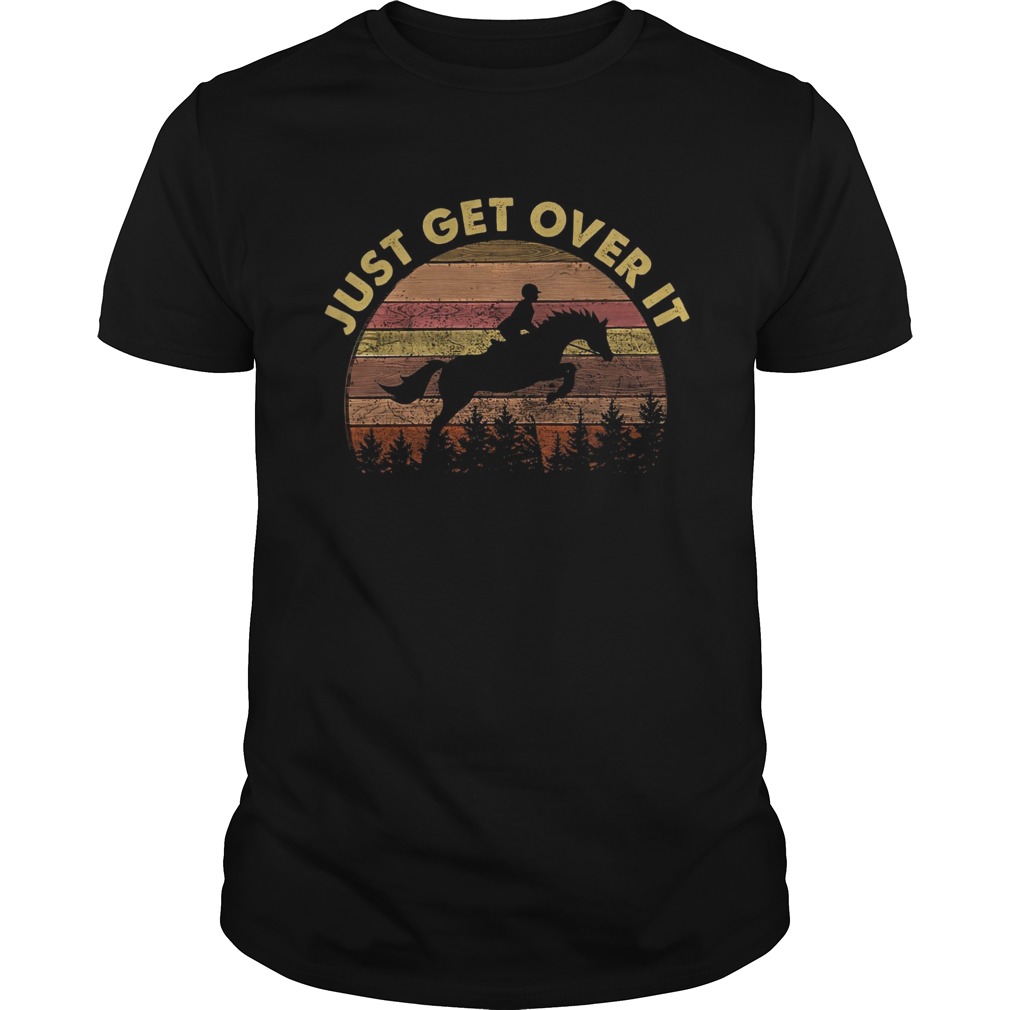 Just Get Over It shirt
