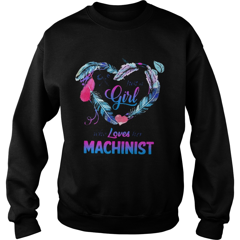 Just a girl who loves her Machinist Sweatshirt