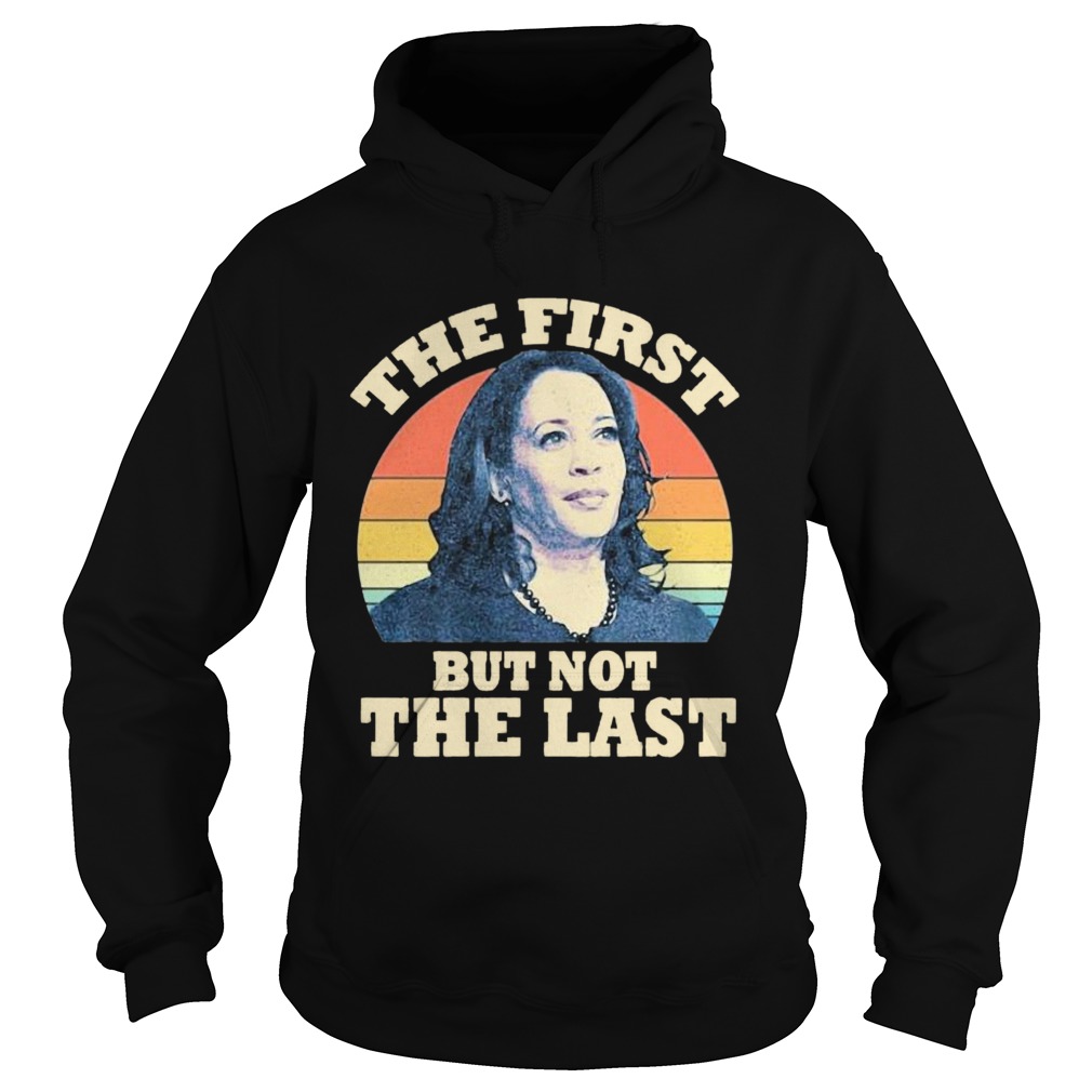 Kamala The First But Not The Last Vintage Hoodie