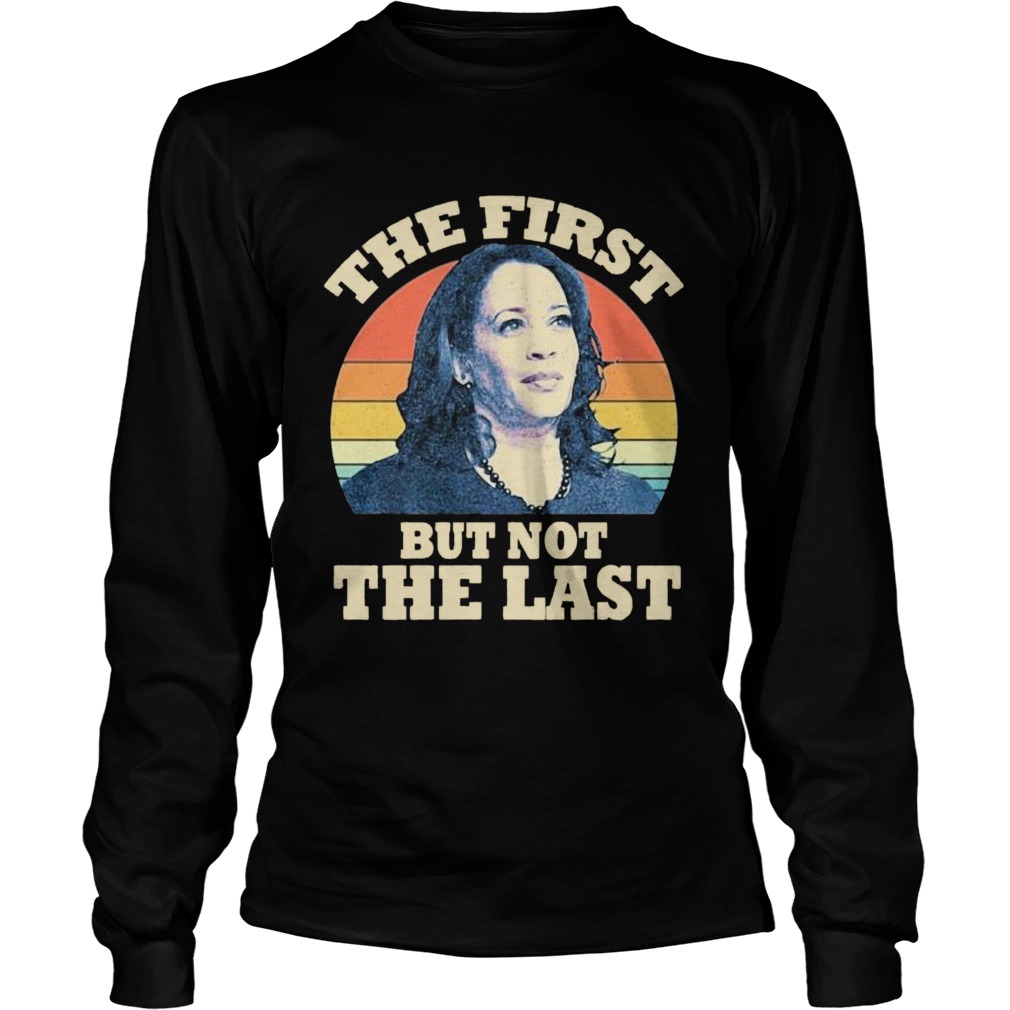 Kamala The First But Not The Last Vintage Long Sleeve