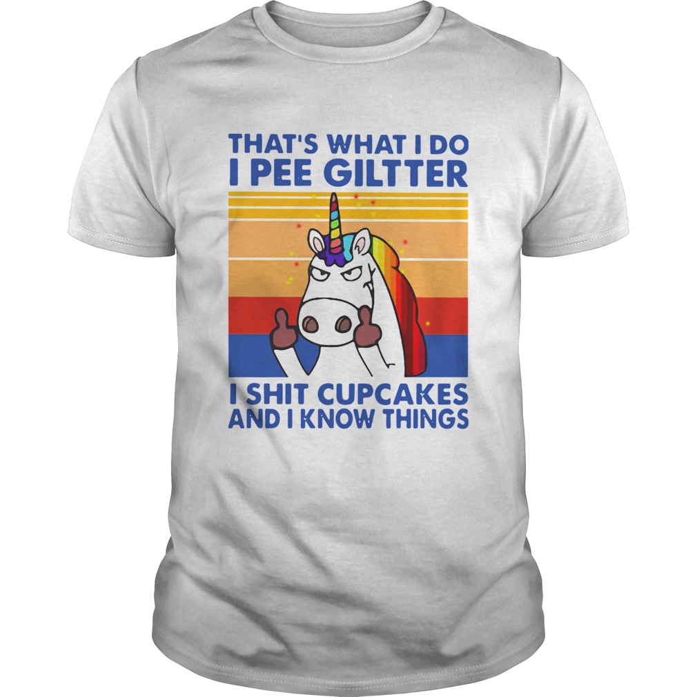 LGBT Unicorn Thats What I Do I Pee Glitter Shit Cupcakes And I Know Things Vintage shirt