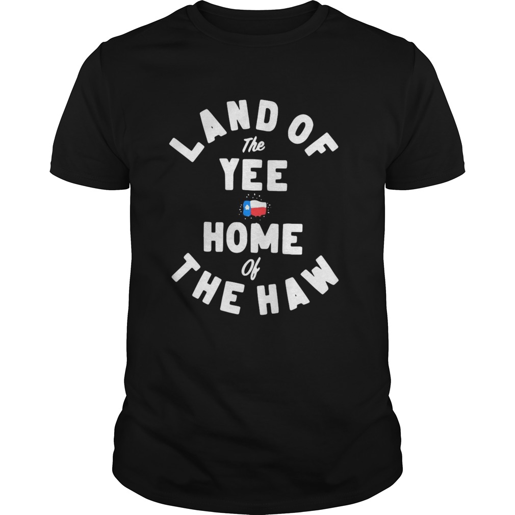 Land Of The Yee Home Of The Haw shirt