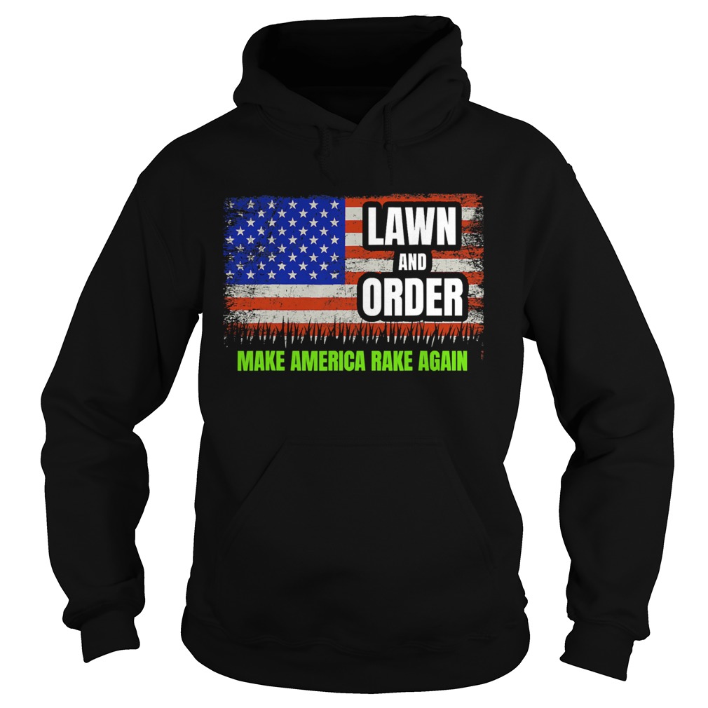 Lawn And Order Make America Rake Again American Flag Hoodie