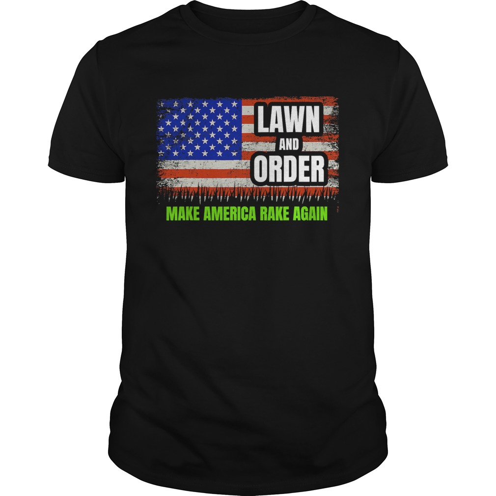 Lawn And Order Make America Rake Again American Flag shirt
