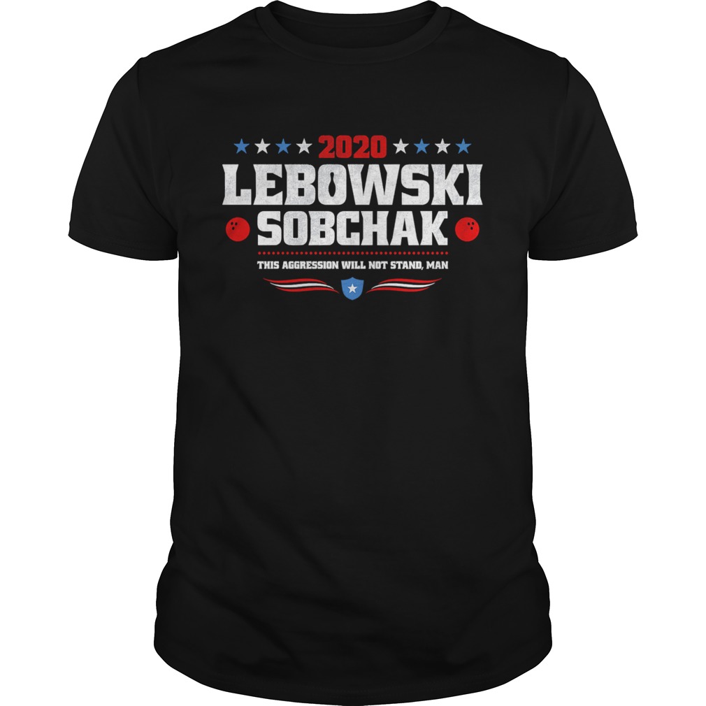 Lebowski Sobchak 2020 The Aggression Will Not Stand Man shirt